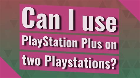 How can I use two PlayStations in the same house?