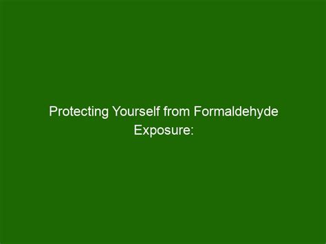 How can you protect yourself from formaldehyde?