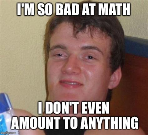 How come I'm so bad at math?