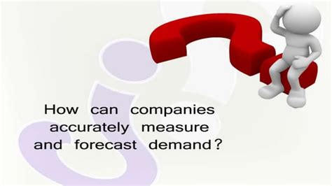 How companies accurately measure and forecast demand?