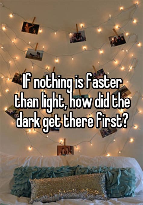 How did the dark get there first if nothing's faster than light?