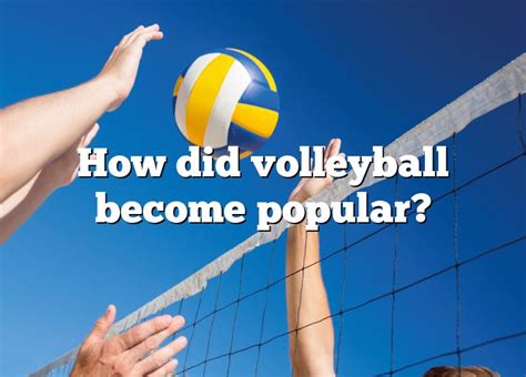 How did volleyball get popular?
