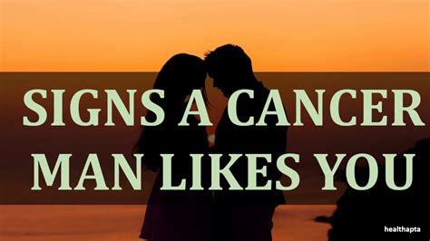 How do Cancer men act when they like you?
