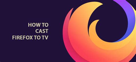 How do I Cast Firefox to my TV?