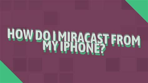 How do I Miracast my iPhone to my Smart TV?