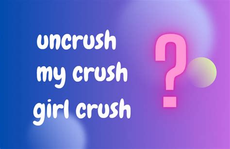 How do I Uncrush my crush?