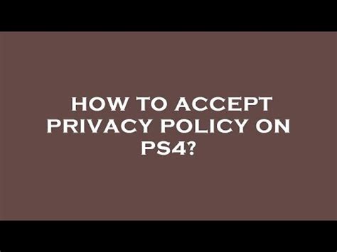 How do I accept privacy policy on PS4?