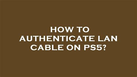 How do I authenticate LAN connection on PS5?