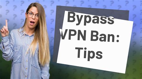 How do I bypass VPN ban?