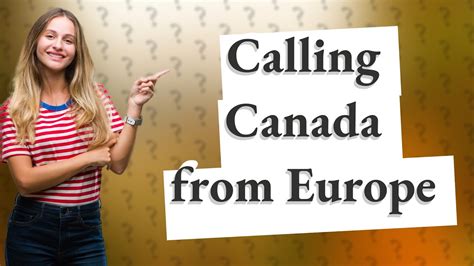 How do I call Canada from Europe?