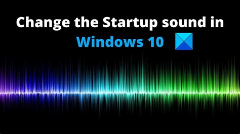 How do I change the default startup Sound in Windows?