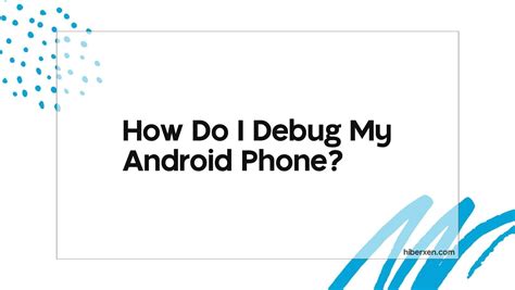 How do I debug my phone?