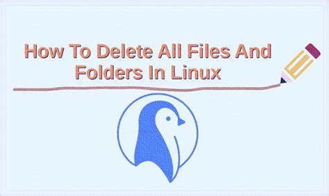 How do I delete all files and folders in Linux?