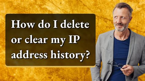 How do I delete my IP address history?