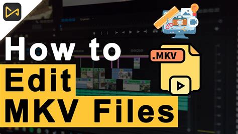 How do I edit MKV files on Windows?