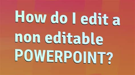 How do I edit a non editable PowerPoint?