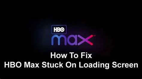 How do I fix HBO Max loading?