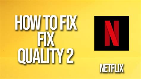 How do I fix Netflix quality?
