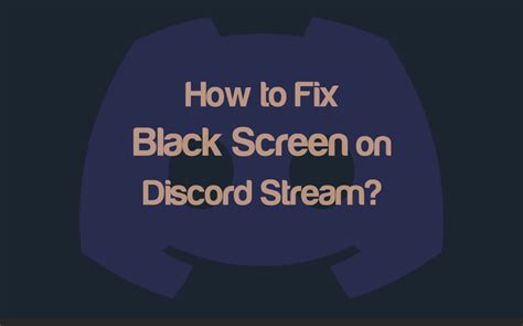 How do I fix black stream on Discord?