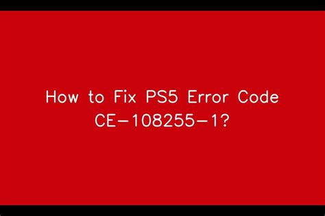 How do I fix error code CE 108255?