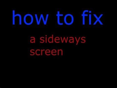 How do I fix my sideways screen?