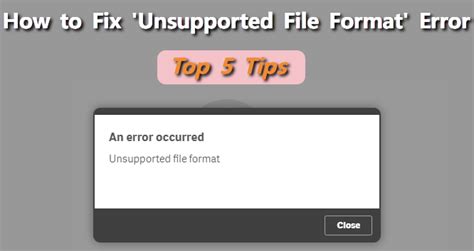 How do I fix unsupported file error?