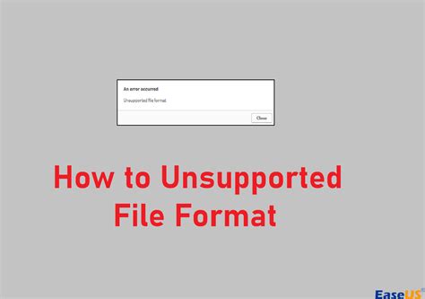 How do I fix unsupported file type or extension?