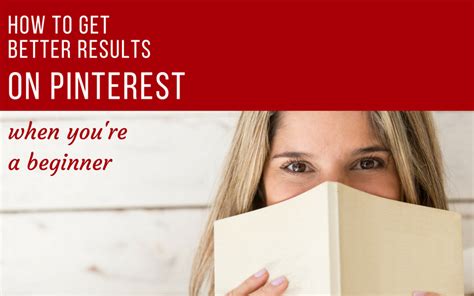 How do I get better results on Pinterest?