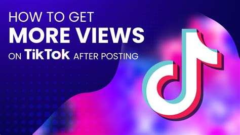 How do I get more views on TikTok after posting?