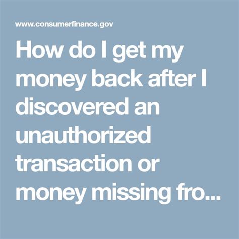 How do I get my money back after I discovered an unauthorized transaction or money missing from my bank account?