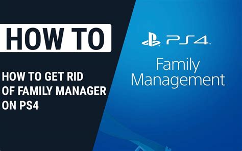 How do I get rid of family manager on PS4?