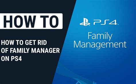 How do I get rid of family manager on PS4 without?