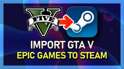 How do I import GTA 5 from Epic Games to Steam?
