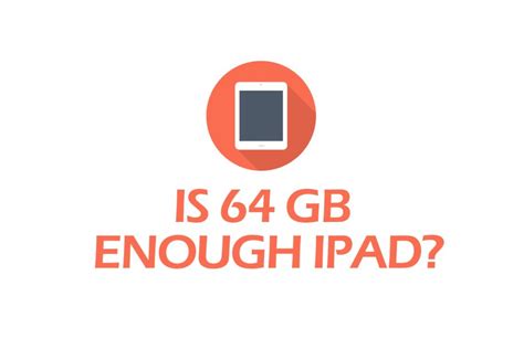 How do I know if 64GB is enough?