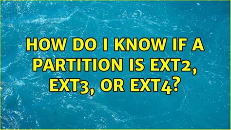 How do I know if I have Ext3 or ext4?