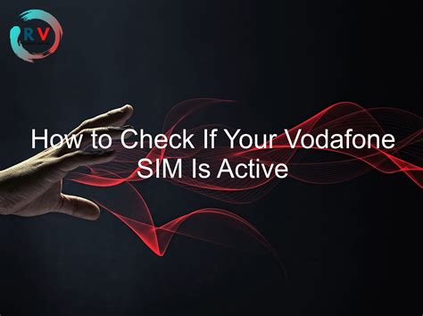 How do I know if my Vodafone SIM is active?