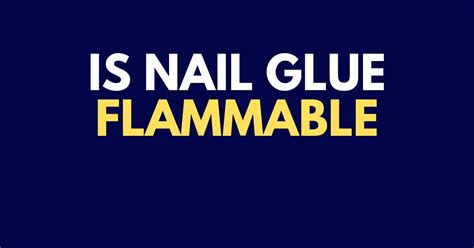 How do I know if my nail glue is flammable?