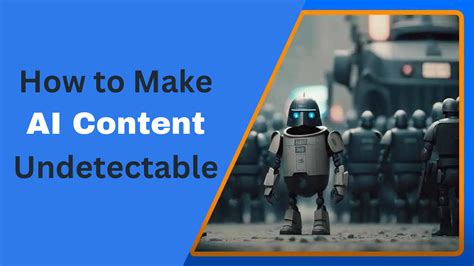 How do I make AI generated content undetectable?