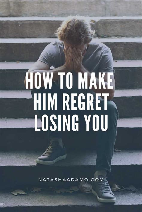 How do I make him regret not wanting me?