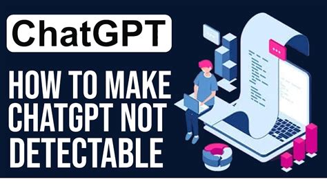 How do I make sure ChatGPT is not detectable?