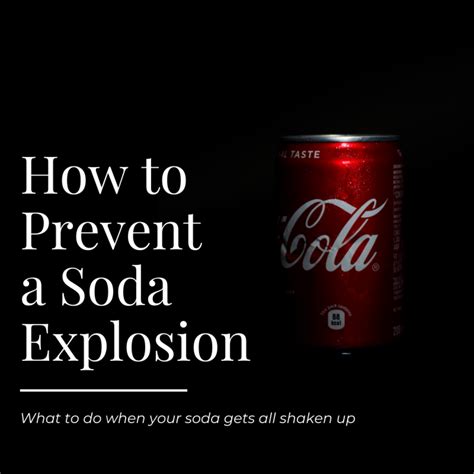 How do I make sure my soda doesn't explode?