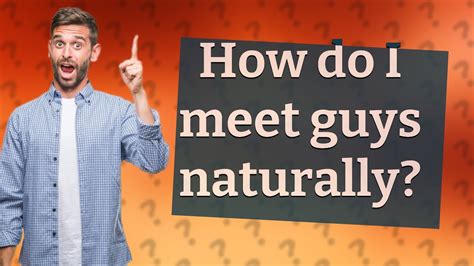 How do I meet a guy naturally?