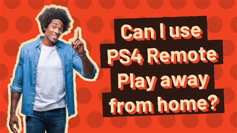 How do I play PS Remote Play away from home?