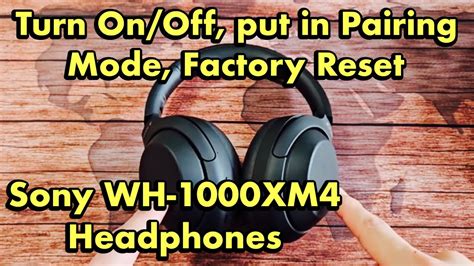 How do I put my Sony WH 1000XM4 in pairing mode?