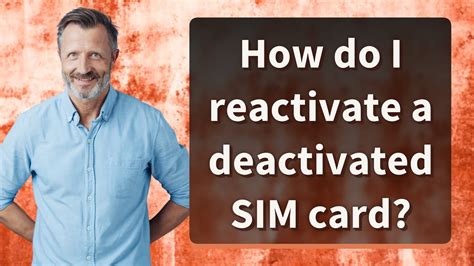 How do I reactivate my deactivated SIM card?