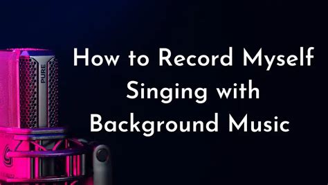 How do I record myself singing?