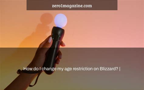 How do I remove age restrictions on Blizzard?