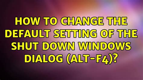 How do I set my Alt F4 to shut down?