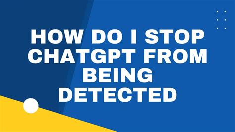 How do I stop ChatGPT from being detected?
