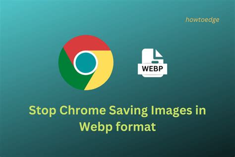 How do I stop Chrome from saving images in WebP?